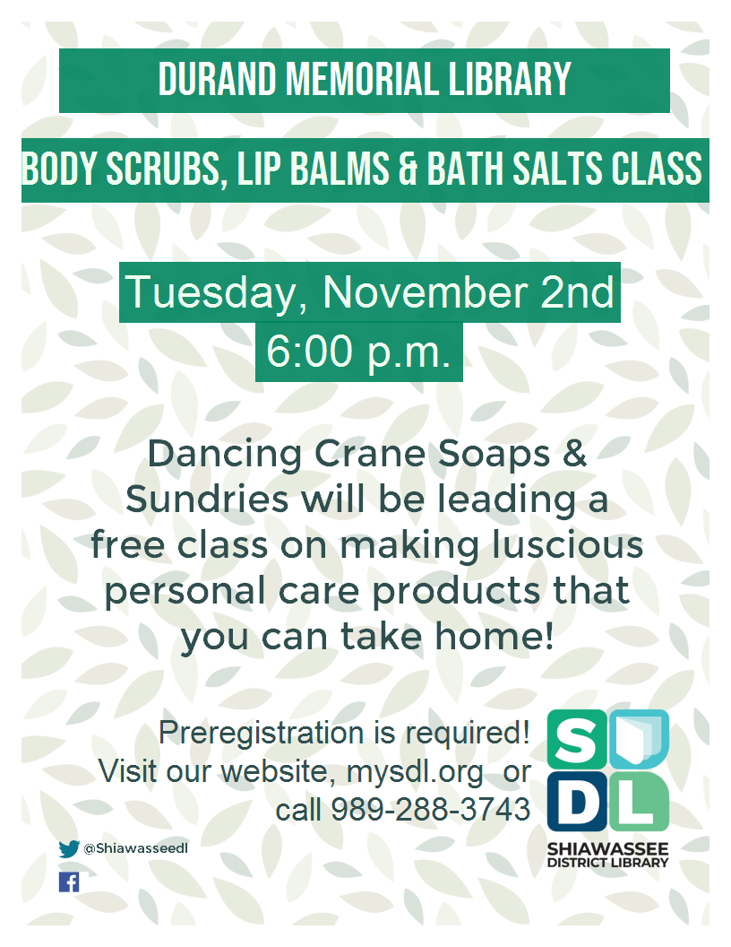 Class at the Durand Memorial Library to make body scrubs, lip balms and bath salts to take home.  Class is Nov. 2 at 6 p.m.  Register on the website or call 989-288-3743
