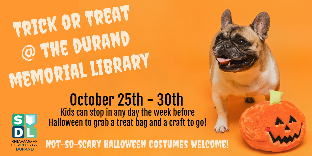 Flyer for Trick or Treating at the Durand Memorial Library Oct. 25-30.  Kids can stop in and get a craft to go plus a bag of treats.