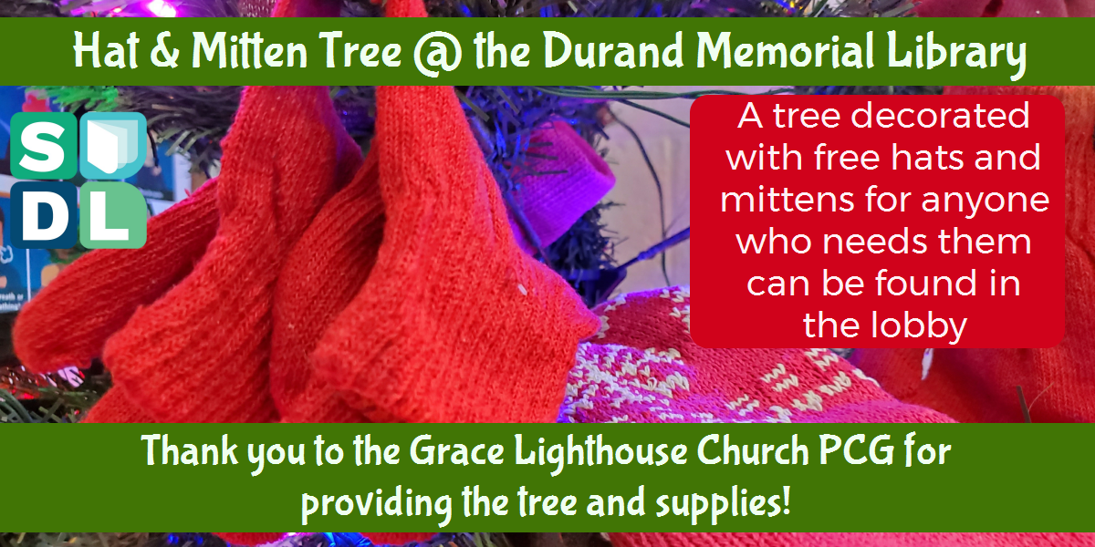 Hat and Mitten Tree at the Durand Memorial Library. A tree decorated with free hats and mittens for anyone who needs them can be found in the lobby. Thank you to the Grace Lighthouse Church PCG for providing the tree and supplies!