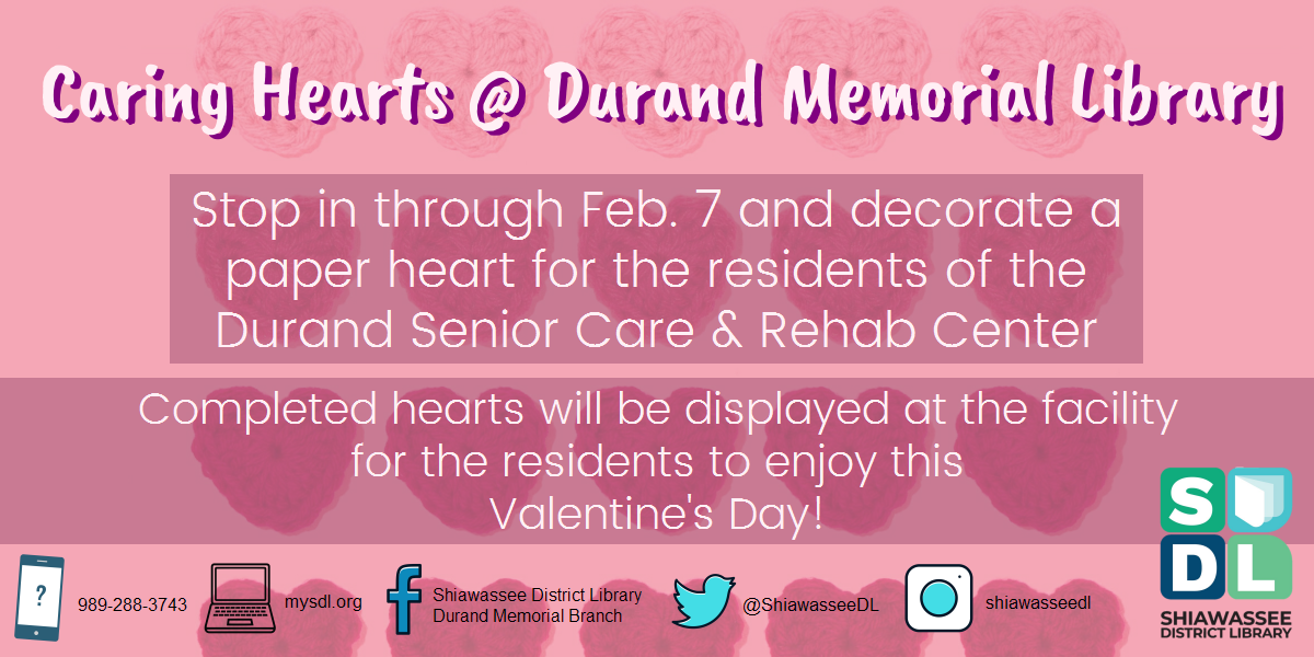 Caring hearts at Durand Library.  Make Valentine's hearts to display at Durand SeniorCare Center.  Through Feb. 7.  