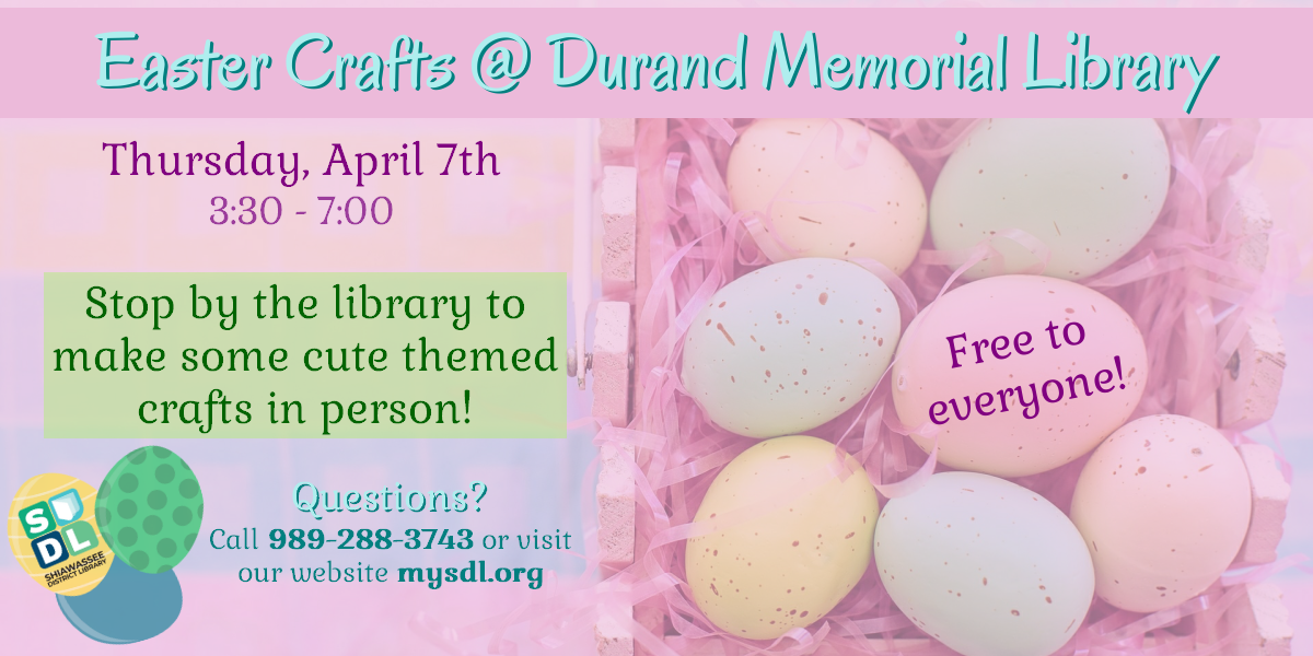 Easter crafts for kids Thursday, April 7 from 3:30-7 p.m. at the Durand Memorial Library.  