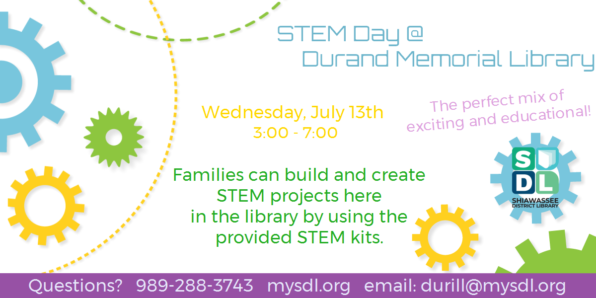 STEM Day @ Durand Memorial Library. Wednesday, July 13th from 3:00 - 7:00. Families can build and create STEM projects here at the library by using the provided STEM kits.
