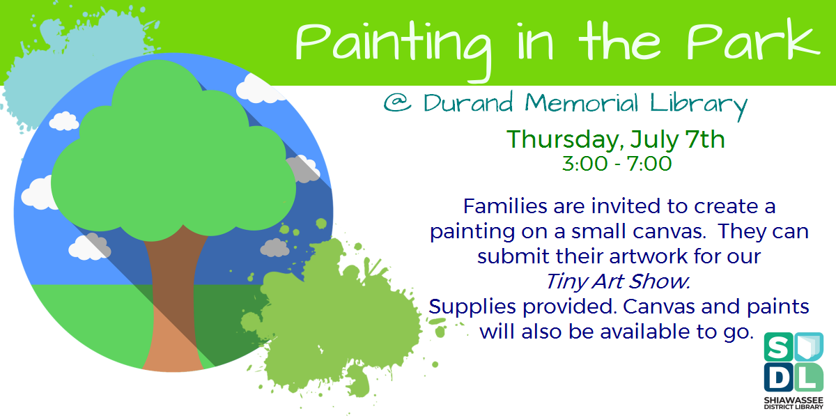 Painting in the Park @ Durand Memorial Library. Thursday, July 7th from 3 to 7. Families are invited to create a painting on a small canvas. They can submit their artwork for our Tiny Art Show. Supplies provided. Canvas and paints will also be available to go.