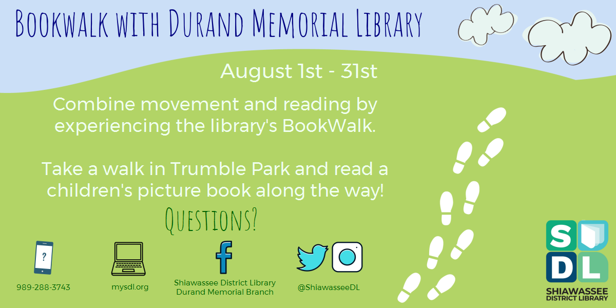 BookWalk with Durand Memorial Library. August 1st through August 31st. Combine movement and reading by experiencing the library's BookWalk. Take a walk in Trumble Park and read a children's picture book along the way!