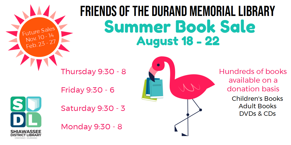 Friends of the Durand Memorial Library Summer Book Sale August 18 - 22. Hundreds of books available on a donation basis. Chidlrens books, adult books, DVDs & CDs