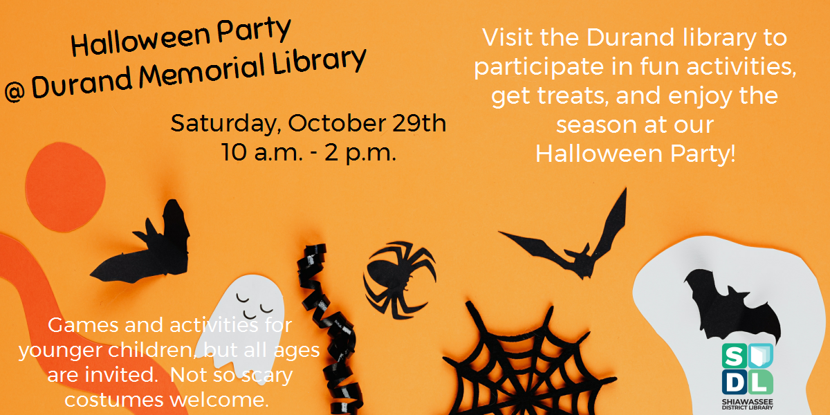 Halloween party at Durand Memorial Library October 29 from 10 a.m. to 2 p.m.  Activities for younger children but all ages invited.  Not so scary costumes welcome.