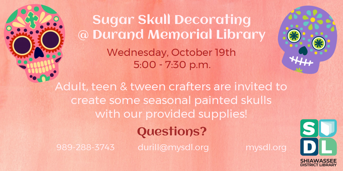 Adults, teens and tweens can decorate a sugar skull for your Halloween decorating on Wednesday, March 19 from 5 to 7:30 p.m. at the Durand Memorial Library.  