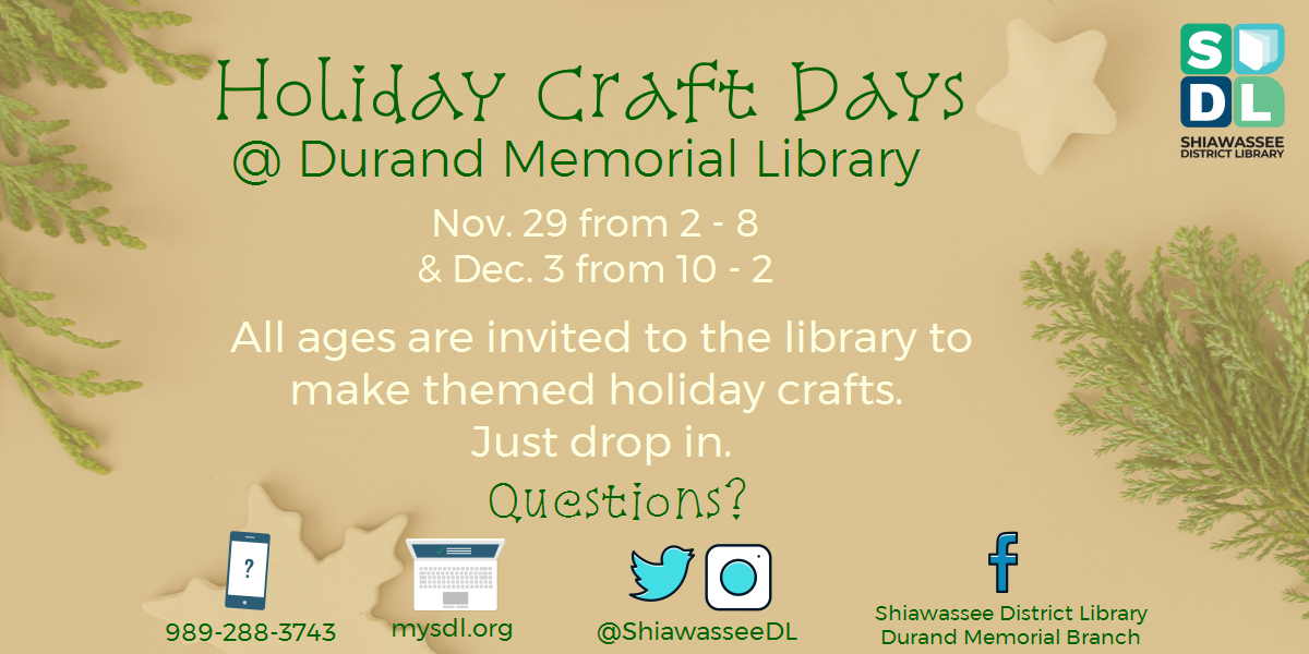 Holiday Craft Days @ Durand Memorial Library. November 29 from 2 to 8 and December 3 from 10 to 2. All ages are invited to the library to make themed holiday crafts. Just drop in. 