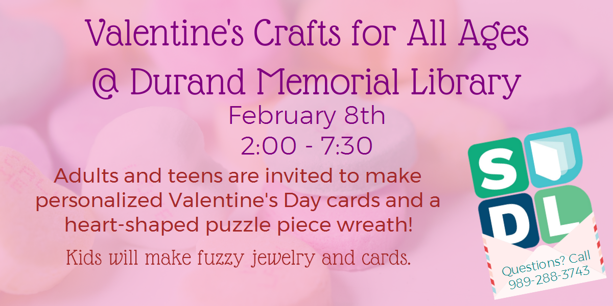 Valentine's Day Crafts for all ages at Durand Memorial Library February 8 from 2 to 7:30.  