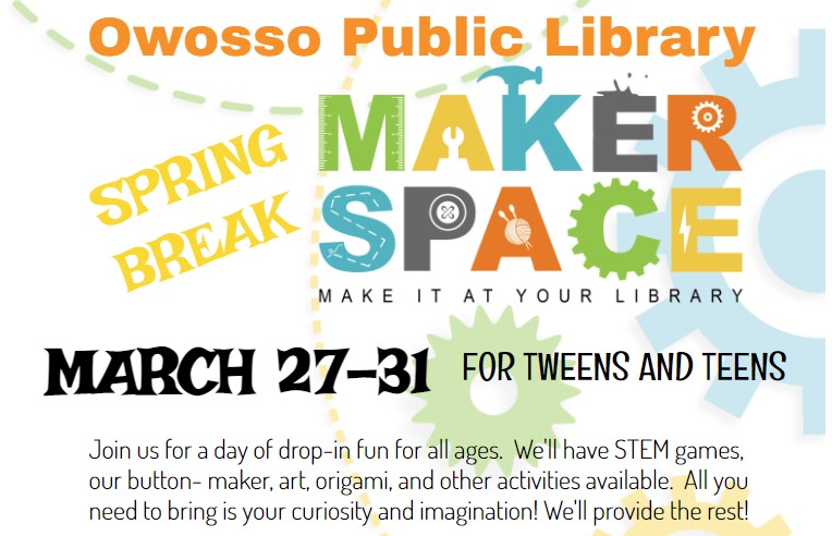 flyer for maker space march 27-31 Owosso Library 