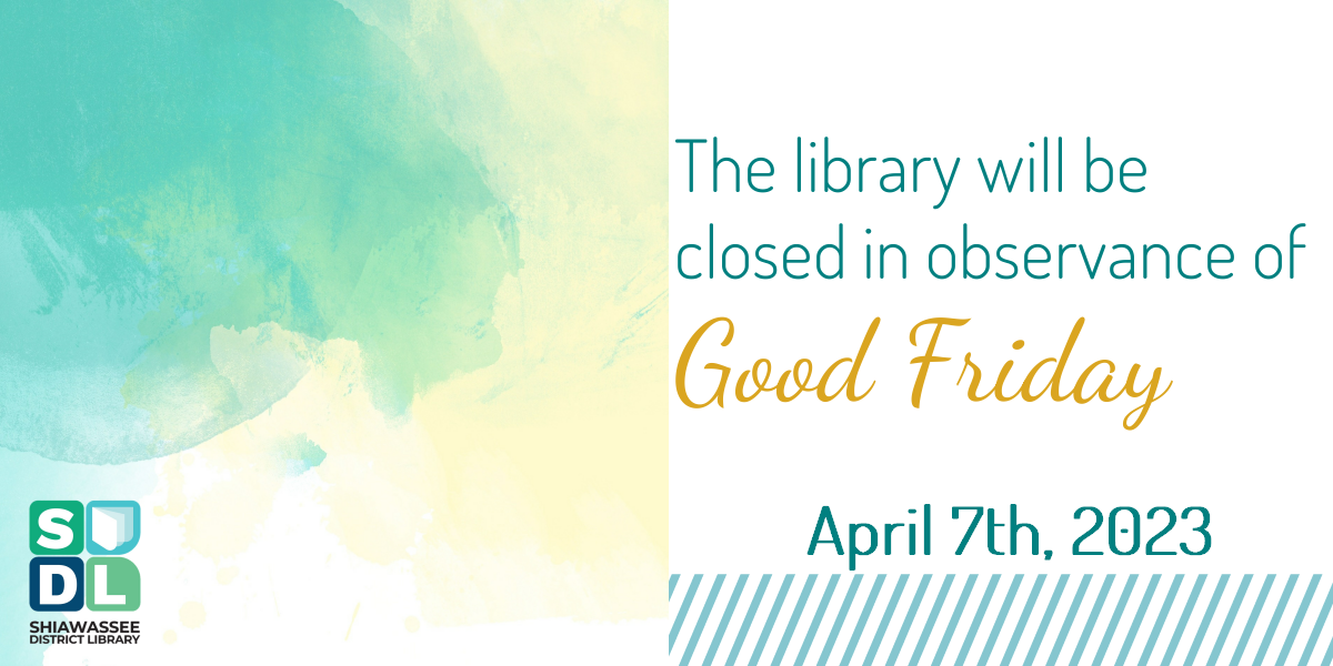 The library will be closed in observance of Good Friday. April 7th, 2023.