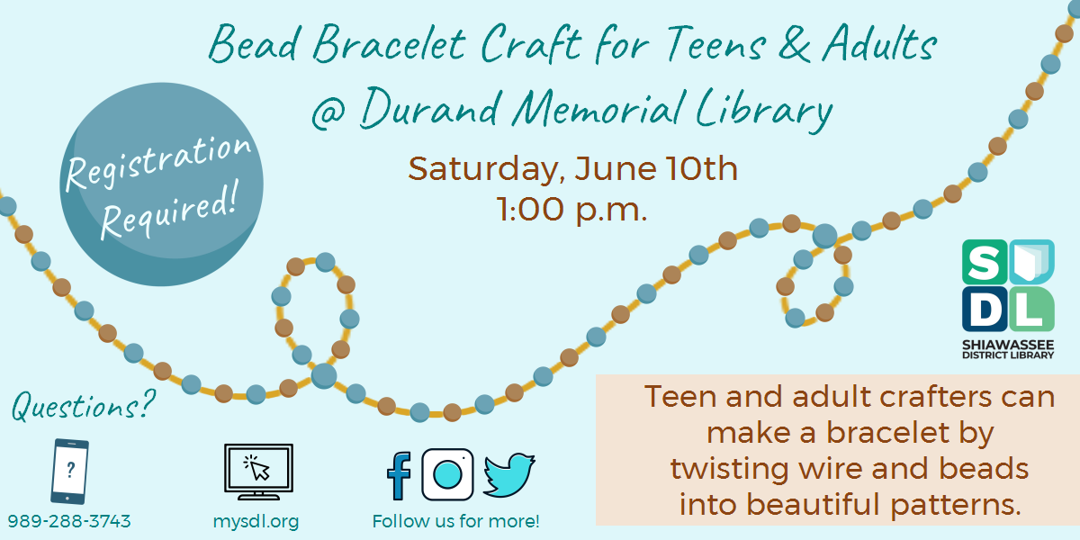 Bead Bracelet Craft for Adults and Teens @ Durand Memorial Library. Saturday, June 10th at 1:00 p.m. Registration required! Teen and adult crafters can make a bracelet by twisting wire and beads into beautiful patterns.