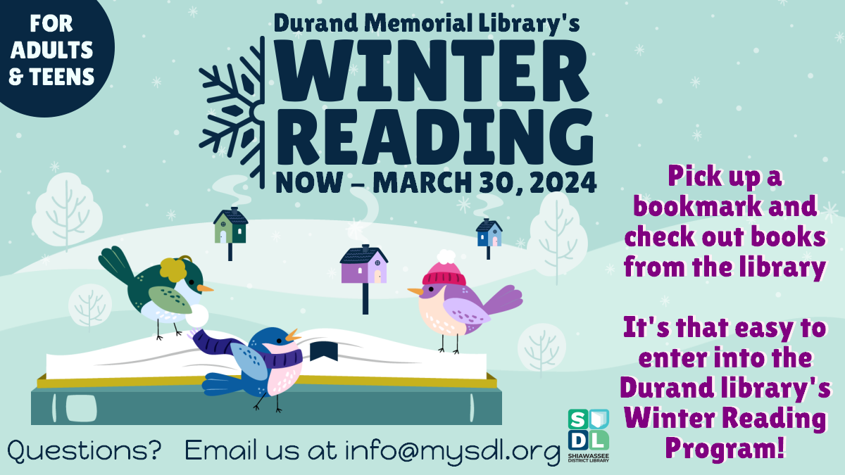 Durand Memorial Library's Winter Reading Program, now through March 30th. For Teens & Adults. Pick up a bookmark and check out books from the library. It's that easy to enter into the library's Winter Reading Program!