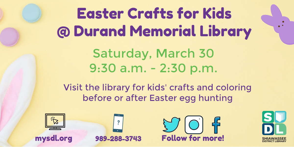 Easter Crafts for Kids @ Durand Memorial Library. Saturday, March 30th from 9:30 a.m. to 2:30 p.m. Visit the library for kids' crafts and coloring before or after the Easter Egg hunt.