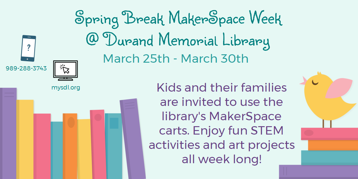 Spring Break Makerspace Week @ Durand Memorial Library. March 25th through March 30th. Kids and their families are invited to use the library's MakerSpace carts. Enjoy fun STEM activities and art projects all week long!