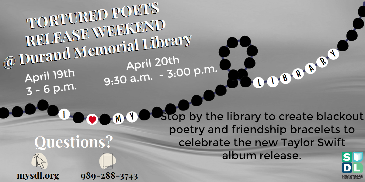 Tortured Poets Release Weekend @ Durand Memorial Library. April 19th from 3 to 6 and April 20th from 9:30 to 3:00. Stop by the library to create blackout poetry and friendship bracelets to celebrate the new Taylor Swift album release.