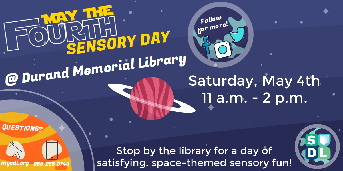 May the Fourth Sensory Day @ Durand Memorial Library. Saturday, May 4th from 11 a.m. to 2 p.m. Stop by the library for a day of satisfying, space-themed sensory fun!