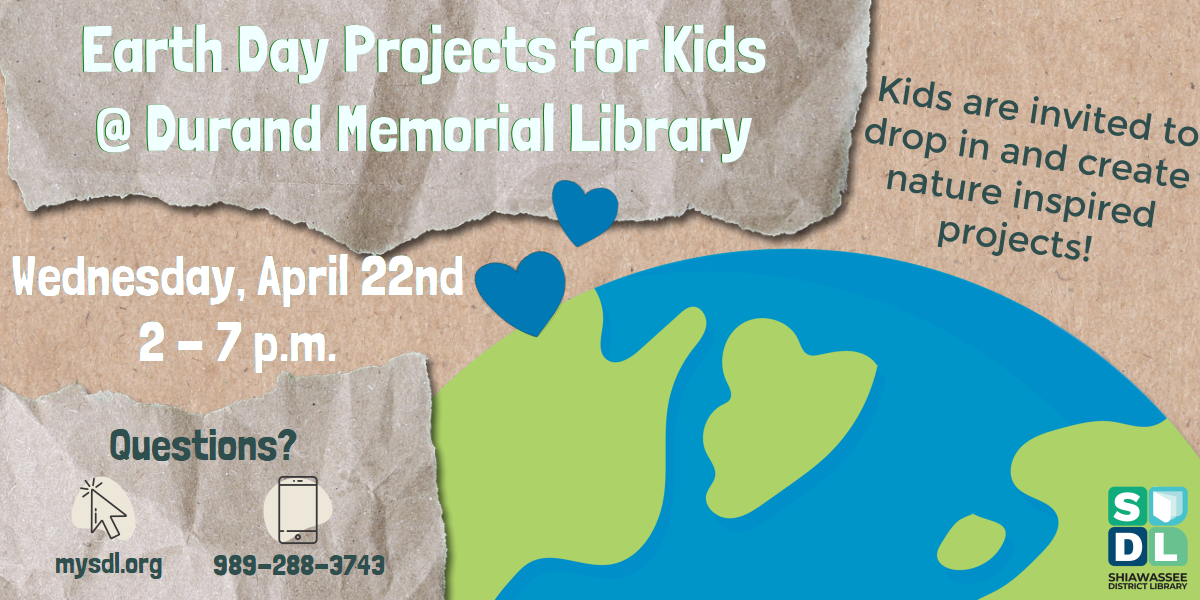 Earth Day Projects for Kids @ Durand Memorial Library. Wednesday, April 22nd from 2 to 7 p.m. Kids are invited to drop in and create nature inspired projects!