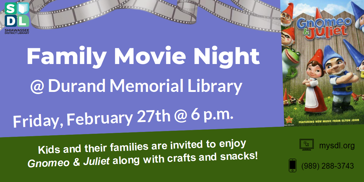 Family Movie Night @ Durand Memorial Library. Friday, February 27th at 6 p.m. Kids and their families can visit the library and enjoy a movie along with crafts and snacks!