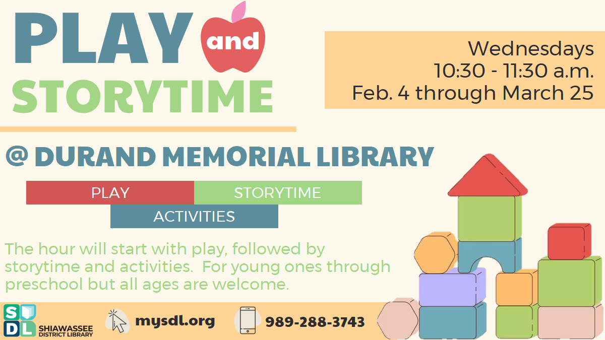 Play and Storytime @ Durand Memorial Library. Wednesdays from 10:30 to 11:30 a.m. February 4th through March 25th. Play, Storytime, and Activities. The hour will start with play, followed by storytime and activities. For young ones through preschool, but all ages welcome.