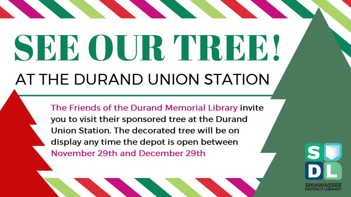 Durand Library Tree at the Durand Union Station. The Friends of the Durand Memorial Library invite you to visit their sponsored tree at the Durand Union Station. The decorated tree will be on display any time the depot is open between November 29th and December 29th