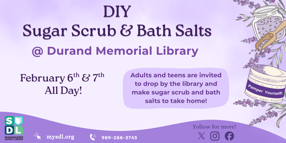 DIY Sugar Scrub and Bath Salts @ Durand Memorial Library. February 6th and 7th, all day. Adults and teens are invited to drop by the library and make sugar scrub and bath salts to take home!