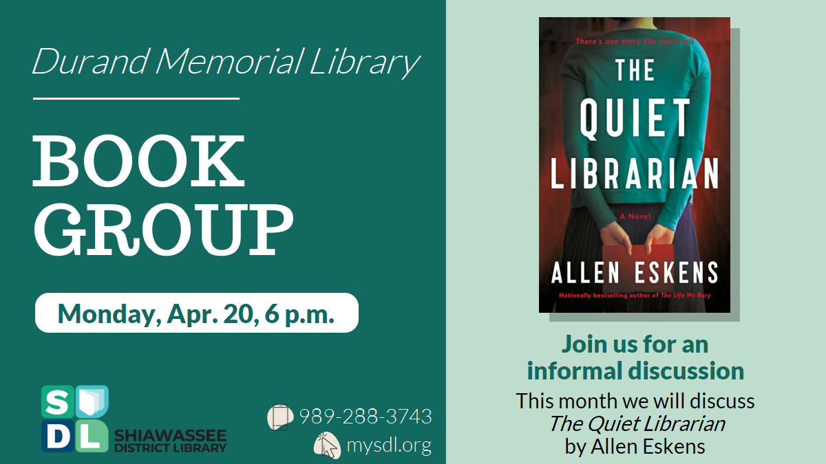 Durand Memorial Library Book Discussion Group. Monday, April 20th at 6 p.m. Join us for an informal discussion. This month, we will discuss The Quiet Librarian by Allen Eskins