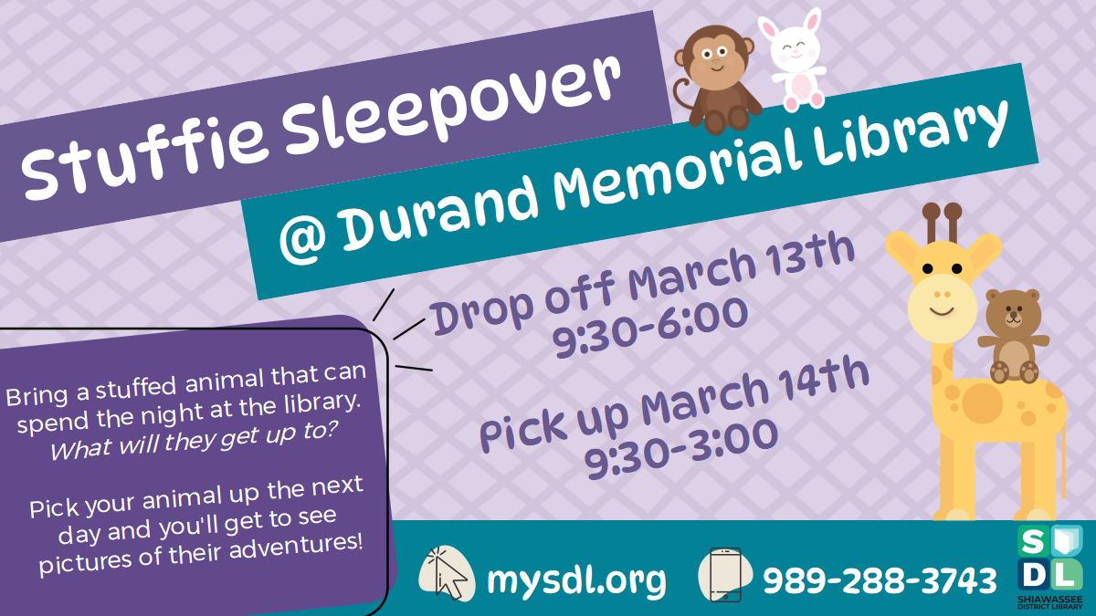 Stuffie Sleepover @ Durand Memorial Library. Drop off March 13th all day, pickup March 14th all day. Bring a stuffed animal that can spend the night at the library. What will they get up to? Pick your animal up the next day and you'll get to see pictures of their adventures.