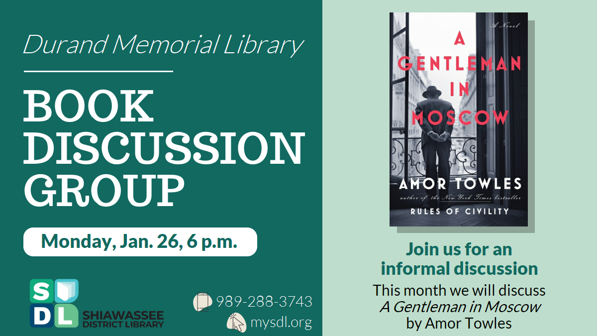 Durand Book Discussion Group. Monday, January 26th at 6 p.m. Join us for an informal discussion. This month we will discuss A Gentleman in Moscow by Amor Towles.