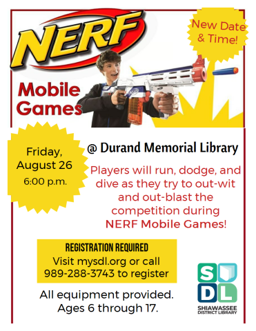 Nerf mobiles games ages 6-17 at Durand Memorial Library rescheduled for August 26 at 6 p.m.  Registration required.  