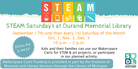 Kids and their families can drop in between 10 a.m. to 2 p.m. at the Durand Memorial Library to use our Makerspace Carts for STEAM activities or our planned activity.  First Saturday of every month through Dec. 3.  
